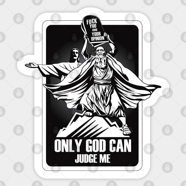 FUCK YOU AND YOUR OPINION. ONLY GOD CAN JUDGE ME. Sticker by dopeazzgraphics